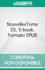 NouvellesTome III. E-book. Formato EPUB ebook