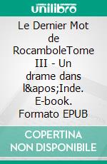 Le Dernier Mot de RocamboleTome III - Un drame dans l'Inde. E-book. Formato EPUB ebook
