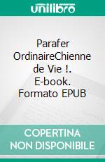 Parafer OrdinaireChienne de Vie !. E-book. Formato EPUB ebook