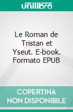 Le Roman de Tristan et Yseut. E-book. Formato EPUB