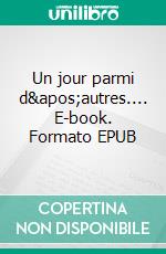 Un jour parmi d&apos;autres.... E-book. Formato EPUB ebook