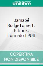 Barnabé RudgeTome I. E-book. Formato EPUB ebook di Charles Dickens