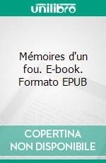 Mémoires d'un fou. E-book. Formato EPUB ebook di Gustave Flaubert