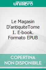 Le Magasin D'antiquiteTome I. E-book. Formato EPUB ebook di Charles Dickens