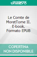 Le Comte de MoretTome II. E-book. Formato EPUB ebook