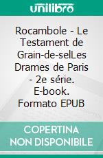 Rocambole - Le Testament de Grain-de-selLes Drames de Paris - 2e série. E-book. Formato EPUB ebook