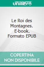 Le Roi des Montagnes. E-book. Formato EPUB