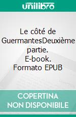 Le côté de GuermantesDeuxième partie. E-book. Formato EPUB ebook