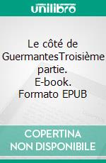 Le côté de GuermantesTroisième partie. E-book. Formato EPUB ebook