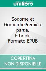 Sodome et GomorrhePremière partie. E-book. Formato EPUB ebook