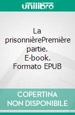 La prisonnièrePremière partie. E-book. Formato EPUB ebook