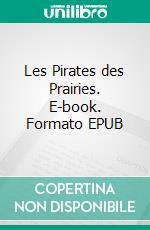 Les Pirates des Prairies. E-book. Formato EPUB ebook di Gustave Aimard