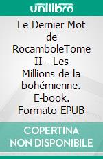 Le Dernier Mot de RocamboleTome II - Les Millions de la bohémienne. E-book. Formato EPUB ebook