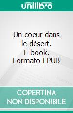 Un coeur dans le désert. E-book. Formato EPUB