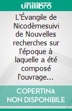 L'Évangile de Nicodèmesuivi de Nouvelles recherches sur l'époque à laquelle a été composé l'ouvrage connu sous le titre d'« Évangile de Nicodème ». E-book. Formato EPUB