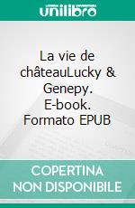 La vie de châteauLucky & Genepy. E-book. Formato EPUB ebook di Abuela Véronique