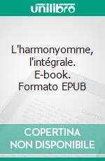 L'harmonyomme, l'intégrale. E-book. Formato EPUB ebook