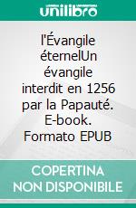 l'Évangile éternelUn évangile interdit en 1256 par la Papauté. E-book. Formato EPUB ebook di Joachim de Flore