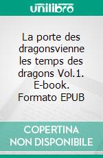 La porte des dragonsvienne les temps des dragons Vol.1. E-book. Formato EPUB ebook