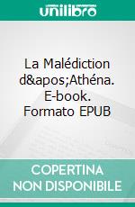 La Malédiction d&apos;Athéna. E-book. Formato EPUB ebook