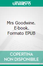 Mrs Goodwine. E-book. Formato EPUB ebook