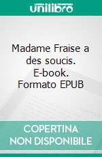 Madame Fraise a des soucis. E-book. Formato EPUB