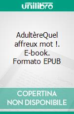 AdultèreQuel affreux mot !. E-book. Formato EPUB ebook