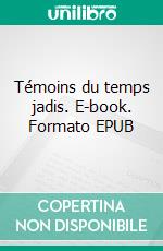 Témoins du temps jadis. E-book. Formato EPUB ebook di Jan Berek