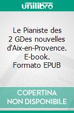 Le Pianiste des 2 GDes nouvelles d'Aix-en-Provence. E-book. Formato EPUB