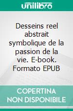 Desseins reel abstrait symbolique de la  passion de la vie. E-book. Formato EPUB