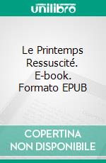 Le Printemps Ressuscité. E-book. Formato EPUB