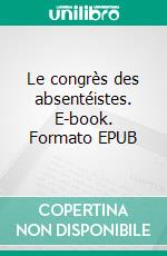 Le congrès des absentéistes. E-book. Formato EPUB ebook