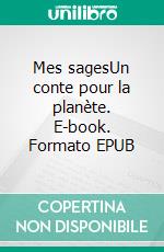 Mes sagesUn conte pour la planète. E-book. Formato EPUB ebook