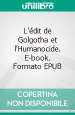 L'édit de Golgotha et l'Humanocide. E-book. Formato EPUB ebook