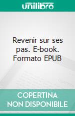 Revenir sur ses pas. E-book. Formato EPUB ebook di Robert Lacassagne