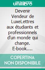 Devenir Vendeur de LuxeLettres aux étudiants et professionnels d'un monde qui change. E-book. Formato EPUB ebook