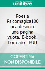 Poesia Psicomagica100 incantesimi e una pagina vuota. E-book. Formato EPUB ebook