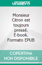 Monsieur Citron est toujours pressé. E-book. Formato EPUB ebook di Nathalie Antien