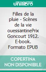 Filles de la pluie - Scènes de la vie ouessantinePrix Goncourt 1912. E-book. Formato EPUB ebook di André Savignon