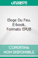 Eloge Du Feu. E-book. Formato EPUB ebook