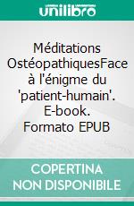 Méditations OstéopathiquesFace à l'énigme du 