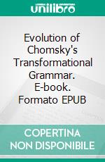 Evolution of Chomsky's  Transformational Grammar. E-book. Formato EPUB ebook