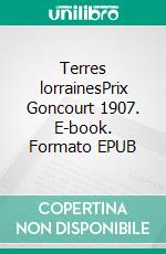 Terres lorrainesPrix Goncourt 1907. E-book. Formato EPUB ebook