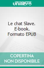 Le chat Slave. E-book. Formato EPUB ebook di Gilbert