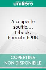 A couper le souffle.... E-book. Formato EPUB