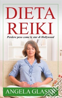 Dieta ReikiPerdere peso come le star di Hollywood. E-book. Formato EPUB ebook di Angela Glaser