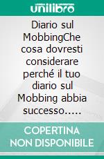 Diario sul MobbingChe cosa dovresti considerare perché il tuo diario sul Mobbing abbia successo.. E-book. Formato EPUB ebook