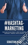 # Hashtag-MarketingCome puoi trovare lettori e clienti con hashtag marketing - Semplice, veloce, gratuito!. E-book. Formato EPUB ebook di Sebastian Merz