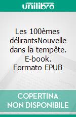 Les 100èmes délirantsNouvelle dans la tempête. E-book. Formato EPUB ebook di Anthony Salaün