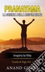 Pranayama: La Scienza della RespirazioneInspira la Vita. E-book. Formato EPUB ebook